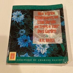 “How to Grow Wildflowers and Wild Shrubs & Trees in Your Own Garden,” paperback
